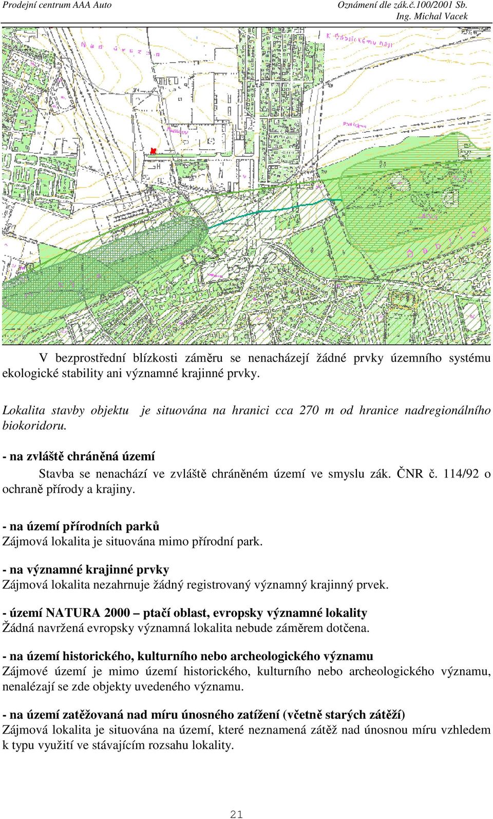 114/92 o ochraně přírody a krajiny. - na území přírodních parků Zájmová lokalita je situována mimo přírodní park.