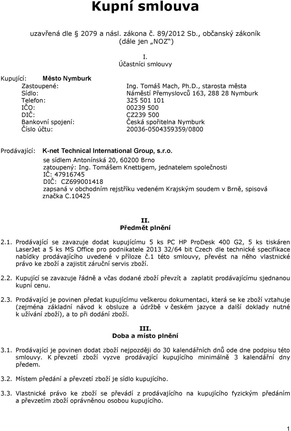 Prodávající: K-net Technical International Group, s.r.o. se sídlem Antonínská 20, 60200 Brno zatoupený: Ing.