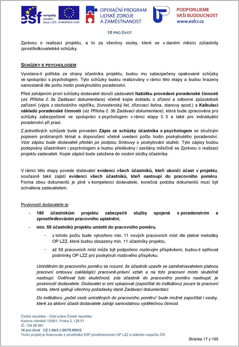 Tyto schůzky budou realizovány v rámci této etapy a budou hrazeny samostatně dle počtu hodin poskytnutého poradenství.