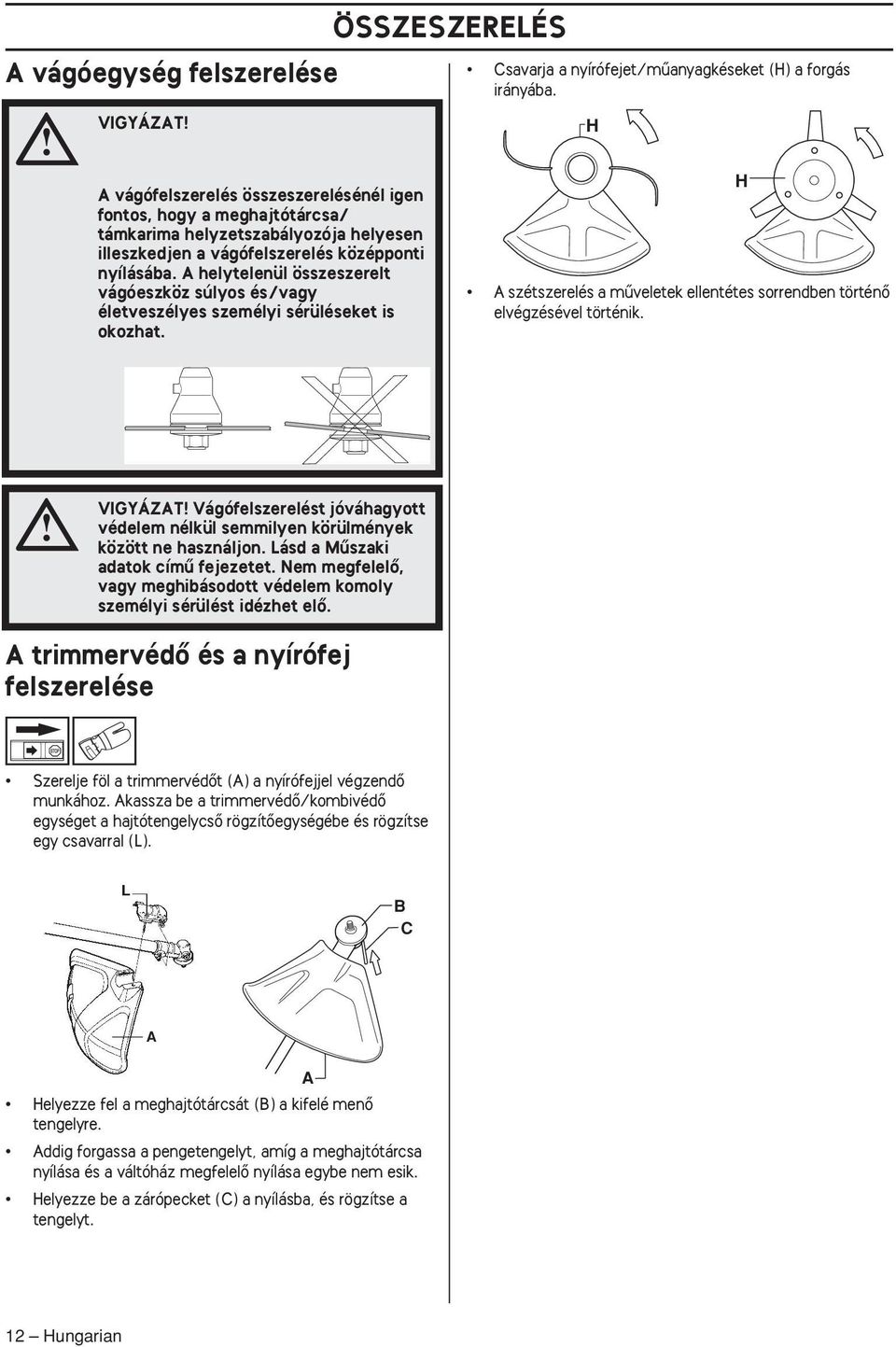 H H A szétszerelés a mıveletek ellentétes sorrendben történœ elvégzésével történik. VIGYÁZAT Vágófelszerelést jóváhagyott védelem nélkül semmilyen körülmények között ne használjon.