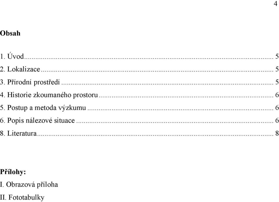 .. 6 5. Postup a metoda výzkumu... 6 6.