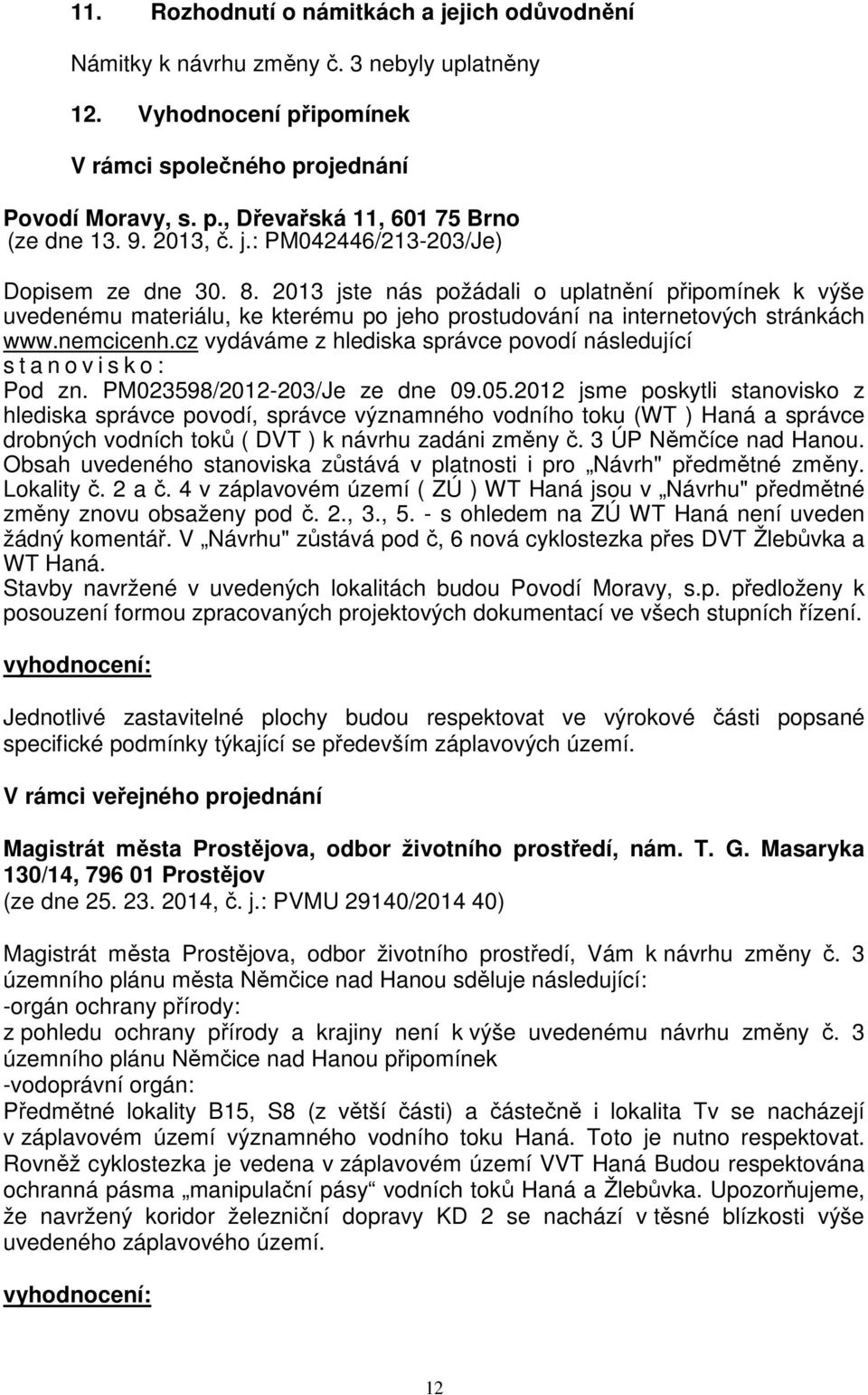 nemcicenh.cz vydáváme z hlediska správce povodí následující s t a n o v i s k o : Pod zn. PM023598/2012-203/Je ze dne 09.05.