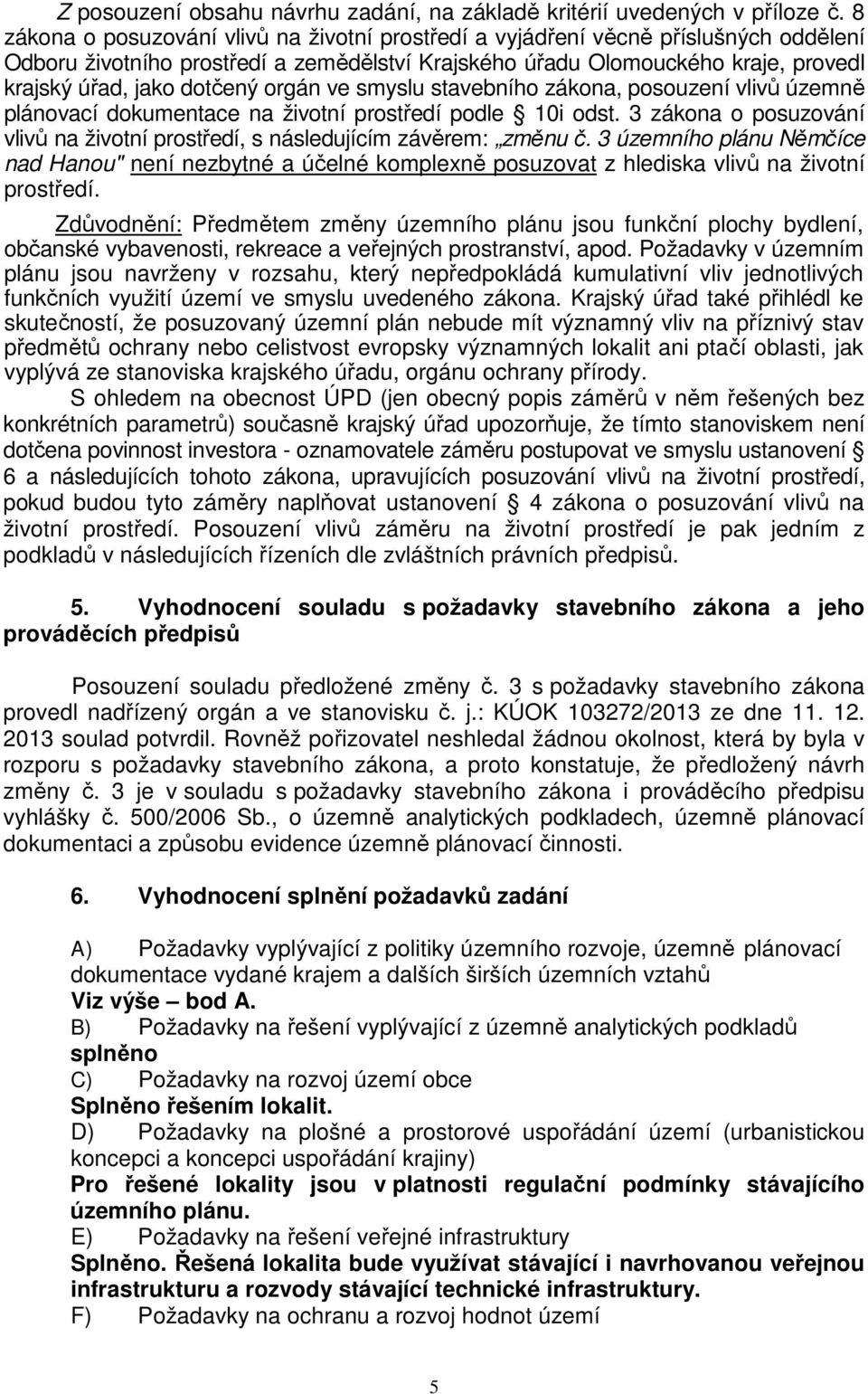 orgán ve smyslu stavebního zákona, posouzení vlivů územně plánovací dokumentace na životní prostředí podle 10i odst. 3 zákona o posuzování vlivů na životní prostředí, s následujícím závěrem: změnu č.