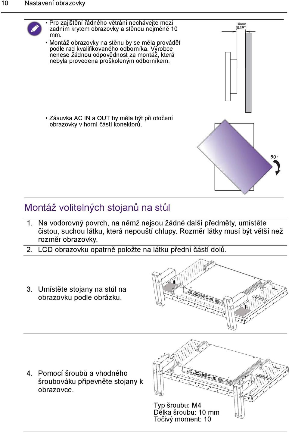 Montáž volitelných stojanů na stůl 1. Na vodorovný povrch, na němž nejsou žádné další předměty, umístěte čistou, suchou látku, která nepouští chlupy. Rozměr látky musí být větší než rozměr obrazovky.