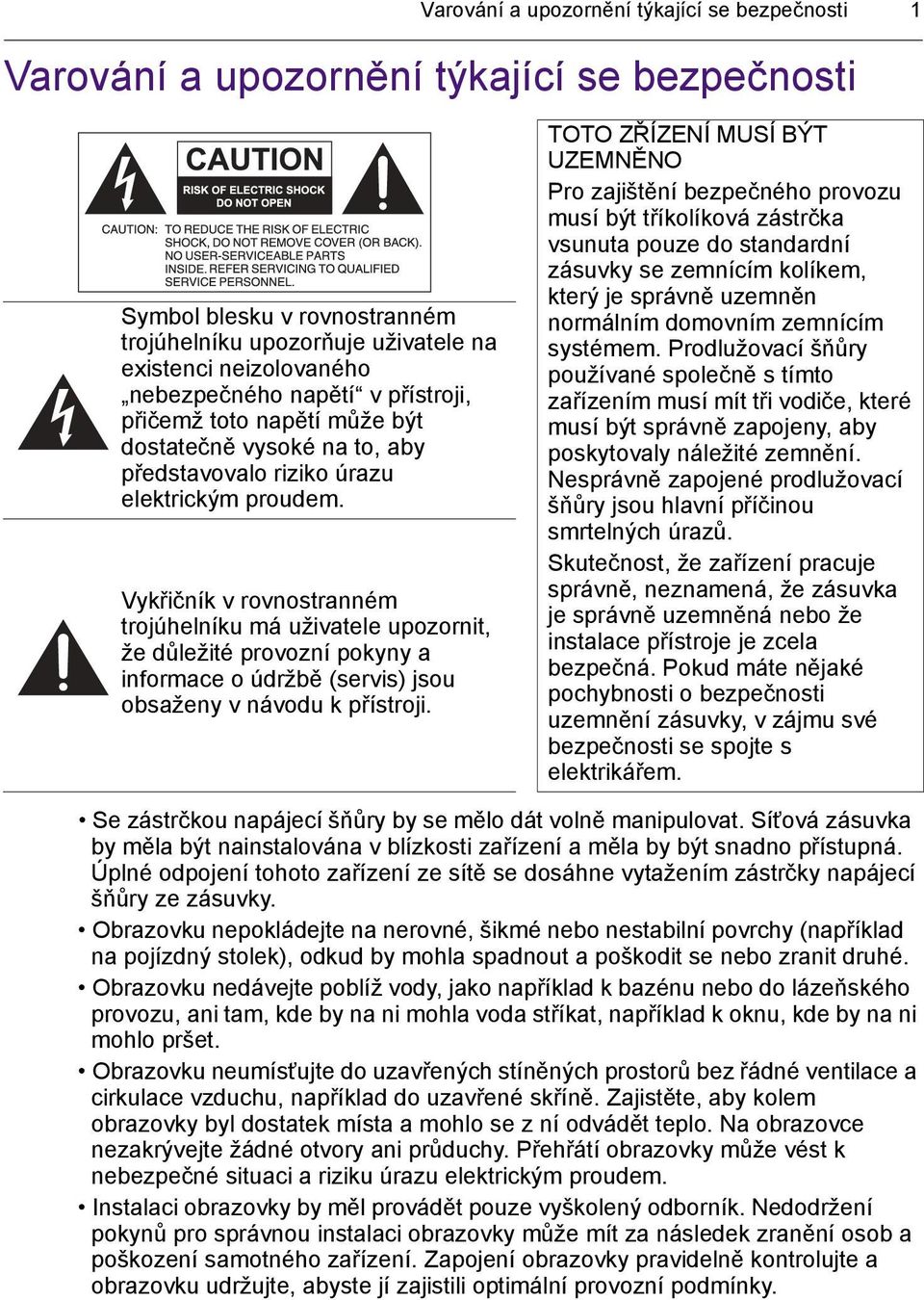 Vykřičník v rovnostranném trojúhelníku má uživatele upozornit, že důležité provozní pokyny a informace o údržbě (servis) jsou obsaženy v návodu k přístroji.