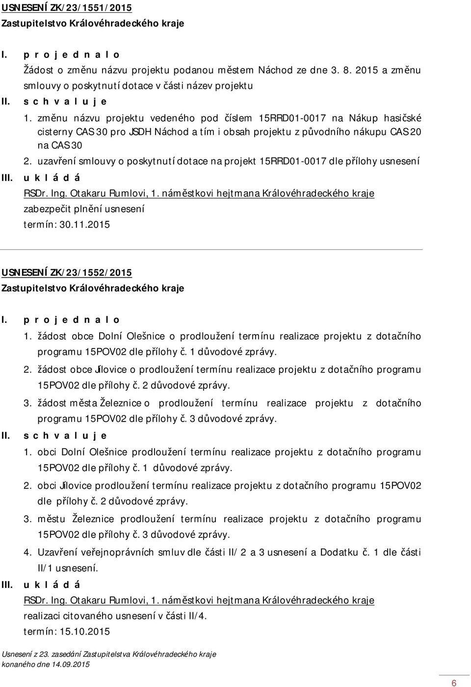 uzavření smlouvy o poskytnutí dotace na projekt 15RRD01-0017 dle přílohy usnesení RSDr. Ing. Otakaru Rumlovi, 1. náměstkovi hejtmana Královéhradeckého kraje zabezpečit plnění usnesení termín: 30.11.