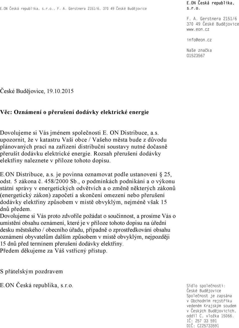 Rozsah přerušení dodávky elektřiny naleznete v příloze tohoto dopisu. E.ON Distribuce, a.s. je povinna oznamovat podle ustanovení 25, odst. 5 zákona č. 458/2000 Sb.