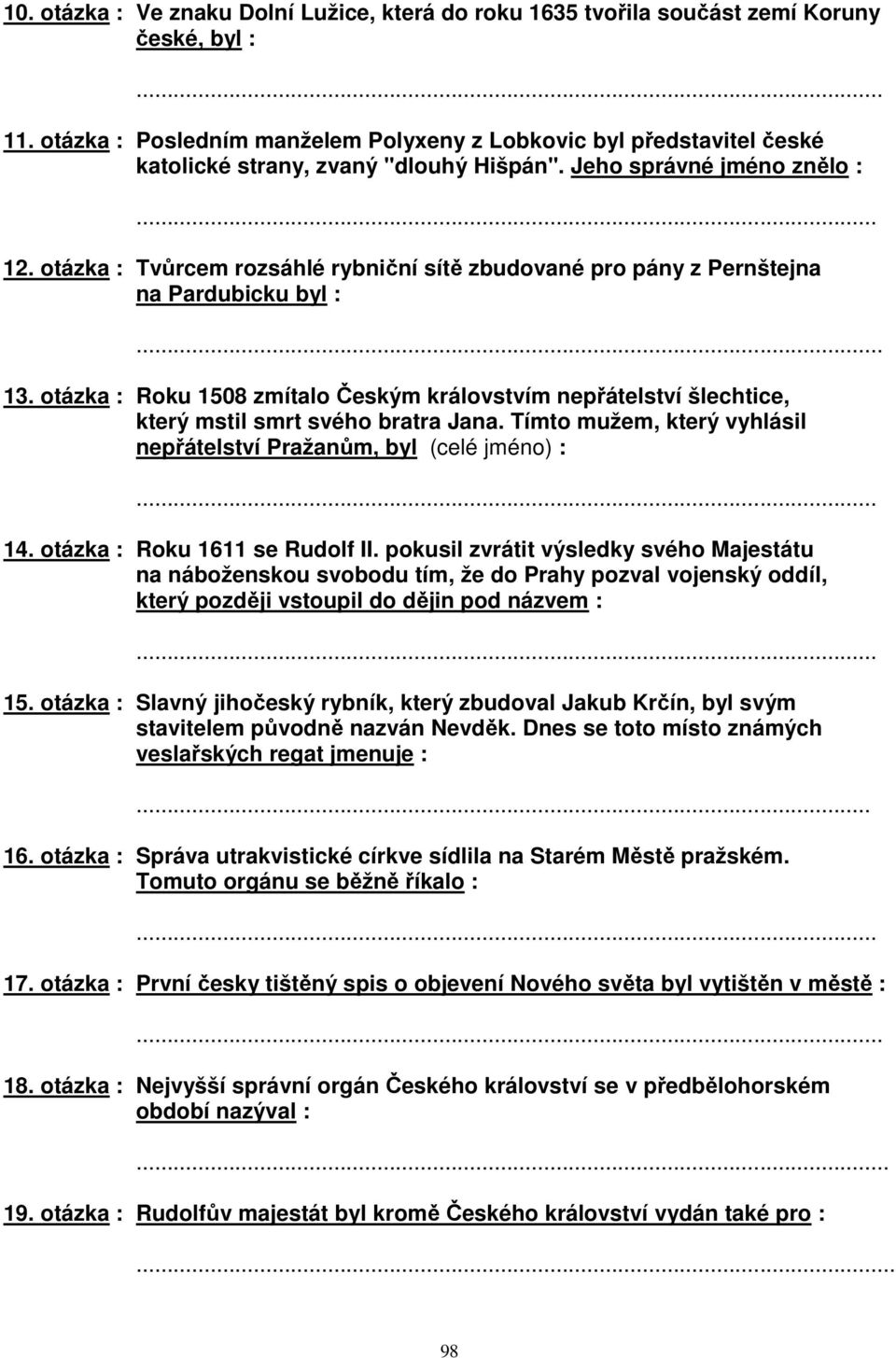 otázka : Tvůrcem rozsáhlé rybniční sítě zbudované pro pány z Pernštejna na Pardubicku byl :... 13.