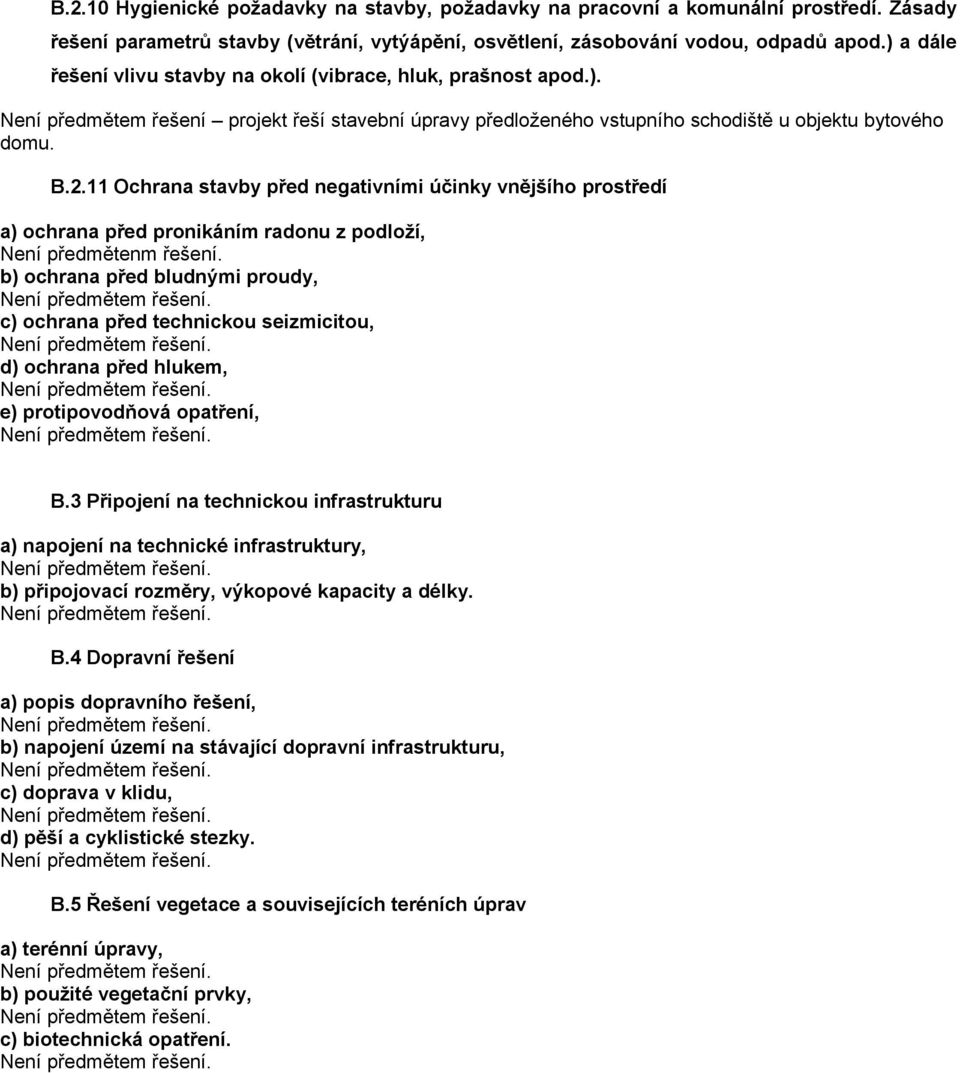 11 Ochrana stavby před negativními účinky vnějšího prostředí a) ochrana před pronikáním radonu z podloží, b) ochrana před bludnými proudy, c) ochrana před technickou seizmicitou, d) ochrana před