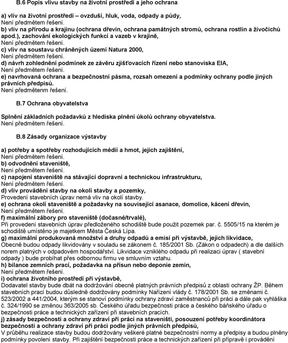 ), zachování ekologických funkcí a vazeb v krajině, c) vliv na soustavu chráněných území Natura 2000, d) návrh zohlednění podmínek ze závěru zjišťovacích řízení nebo stanoviska EIA, e) navrhovaná