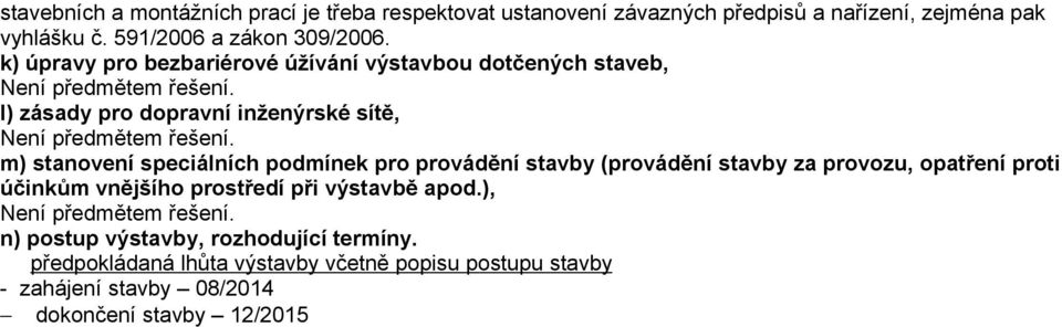 k) úpravy pro bezbariérové úžívání výstavbou dotčených staveb, l) zásady pro dopravní inženýrské sítě, m) stanovení speciálních