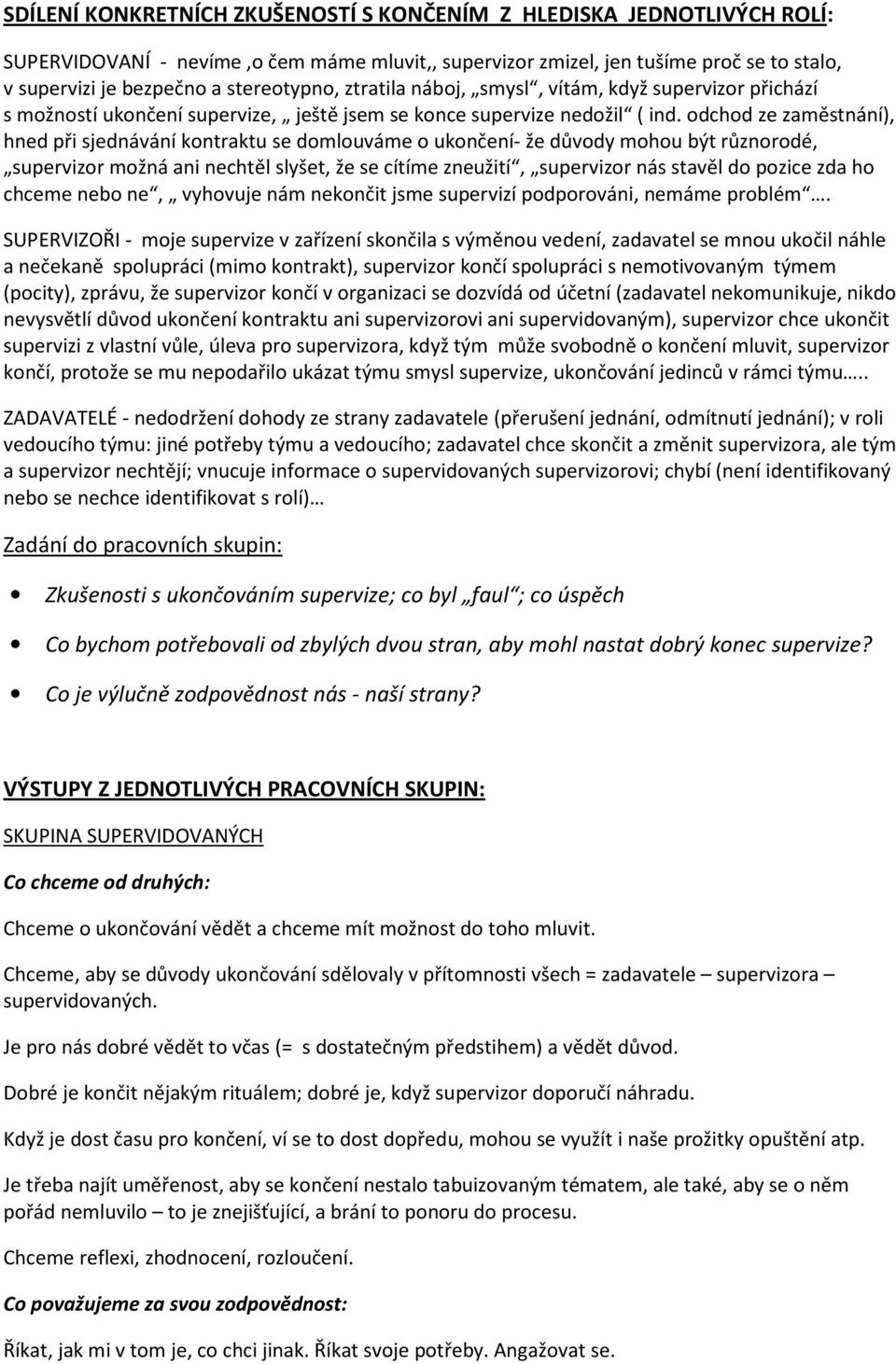 odchod ze zaměstnání), hned při sjednávání kontraktu se domlouváme o ukončení- že důvody mohou být různorodé, supervizor možná ani nechtěl slyšet, že se cítíme zneužití, supervizor nás stavěl do