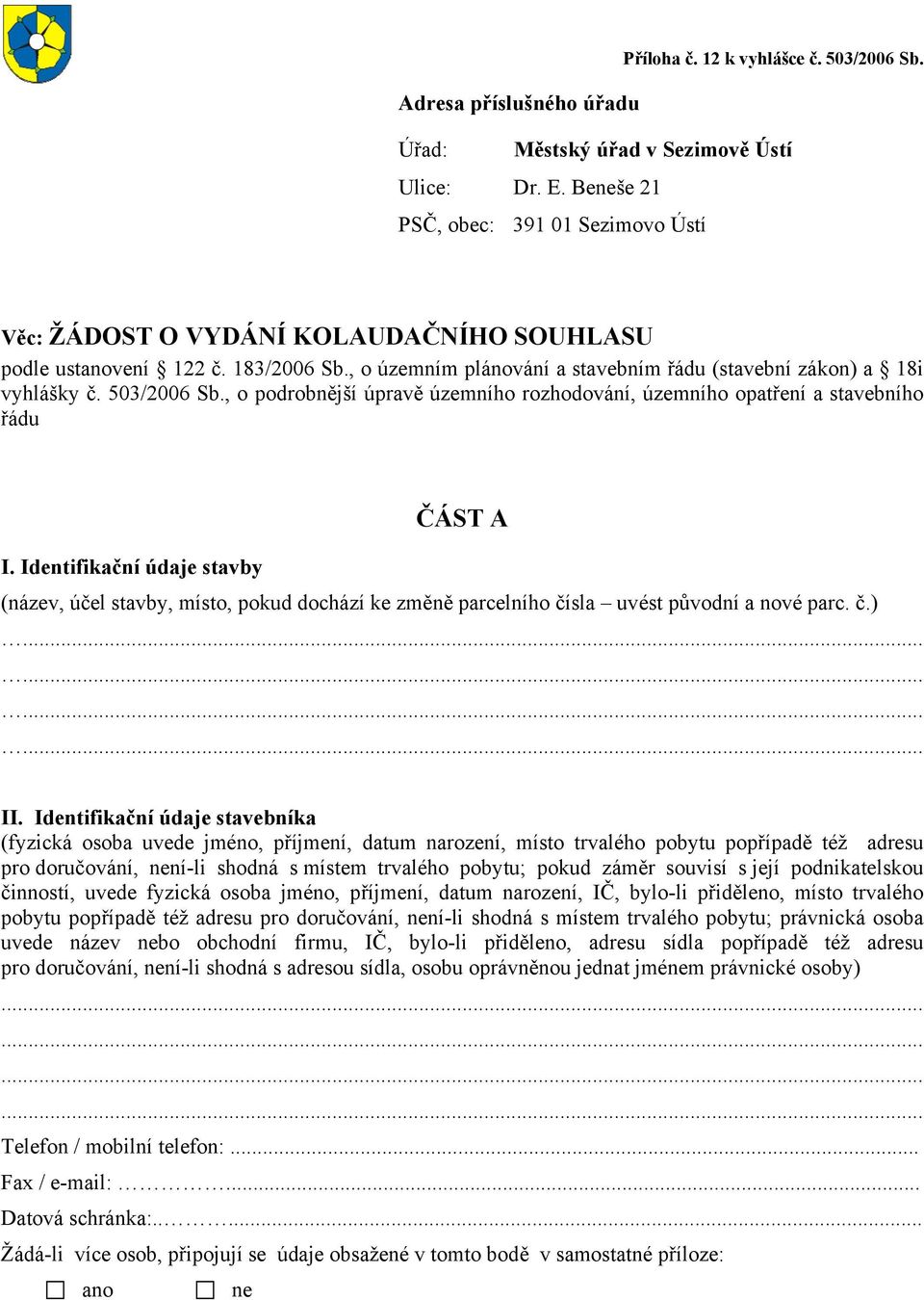 503/2006 Sb., o podrobnější úpravě územního rozhodování, územního opatření a stavebního řádu ČÁST A I.