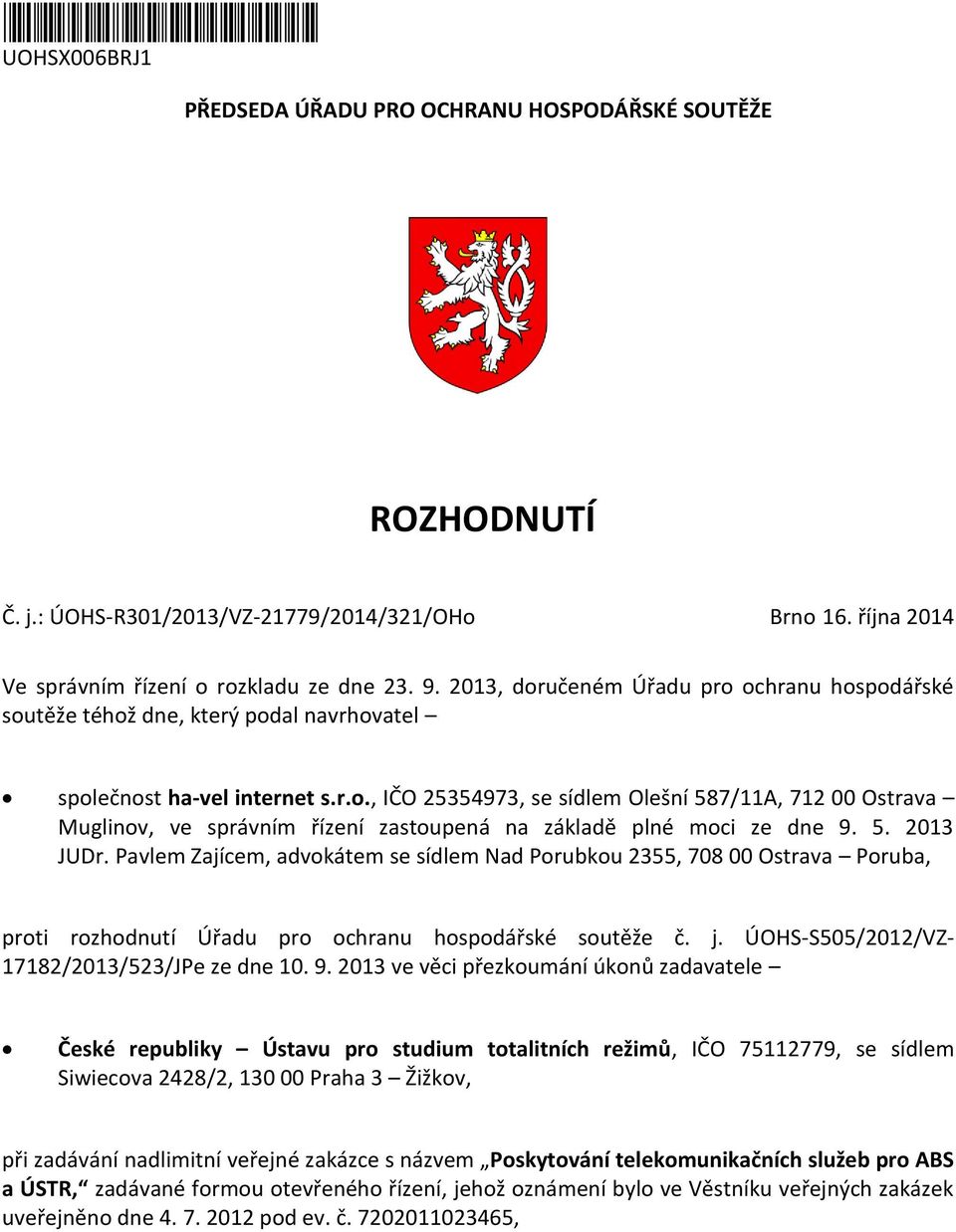 5. 2013 JUDr. Pavlem Zajícem, advokátem se sídlem Nad Porubkou 2355, 708 00 Ostrava Poruba, proti rozhodnutí Úřadu pro ochranu hospodářské soutěže č. j.