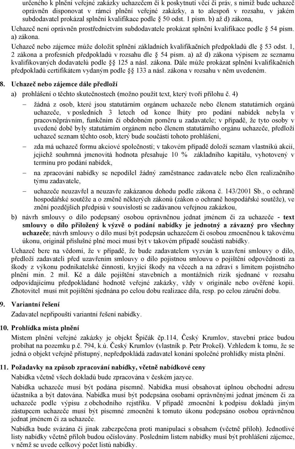 Uchazeč nebo zájemce může doložit splnění základních kvalifikačních předpokladů dle 53 odst. 1, 2 zákona a profesních předpokladů v rozsahu dle 54 písm.