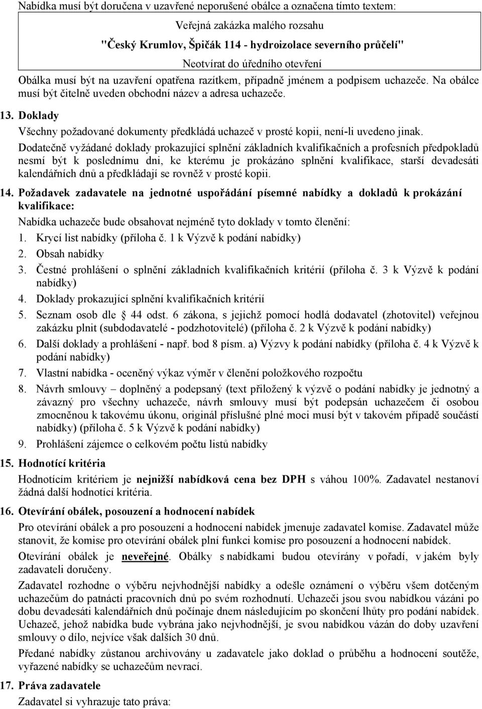 Doklady Všechny požadované dokumenty předkládá uchazeč v prosté kopii, není-li uvedeno jinak.