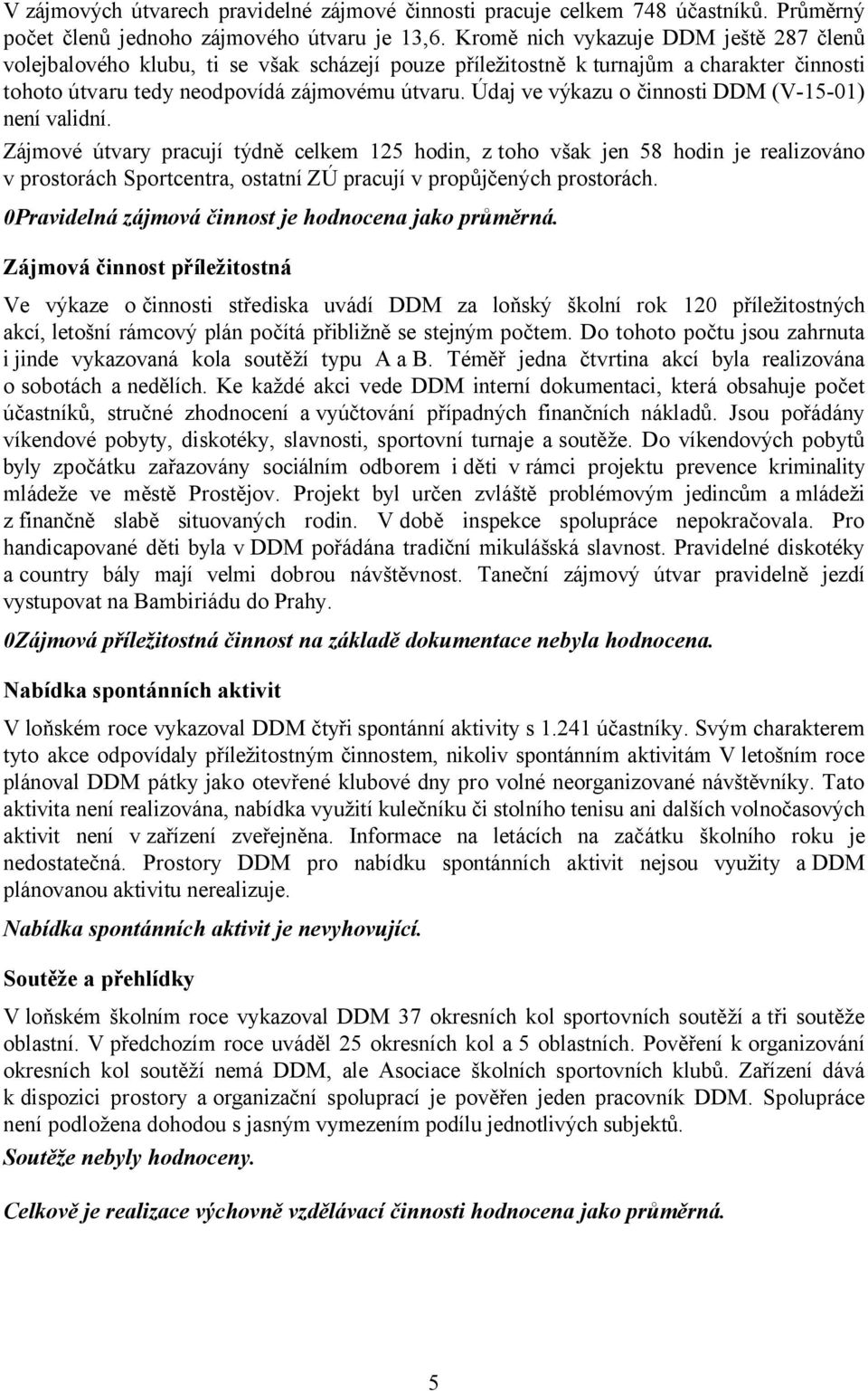 Údaj ve výkazu o činnosti DDM (V-15-01) není validní.