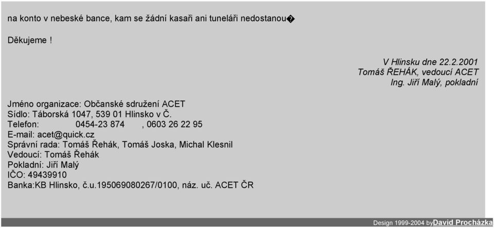 Jiří Malý, pokladní Jméno organizace: Občanské sdružení ACET Sídlo: Táborská 1047, 539 01 Hlinsko v Č.