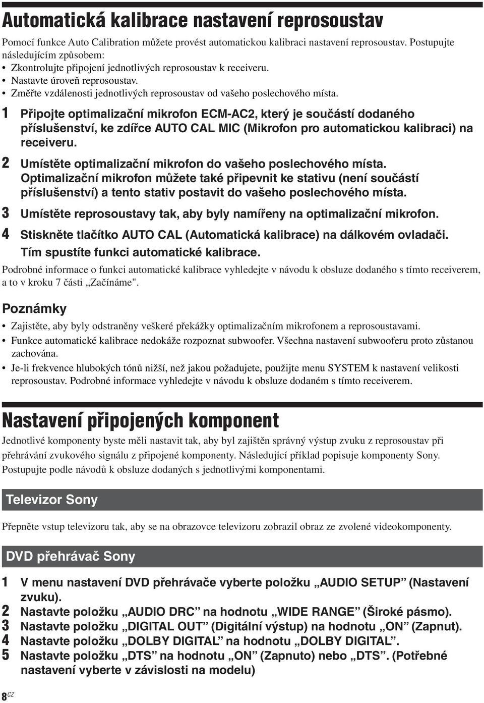 1 Připojte optimalizační mikrofon ECM-AC2, který je součástí dodaného příslušenství, ke zdířce AUTO CA MIC (Mikrofon pro automatickou kalibraci) na receiveru.