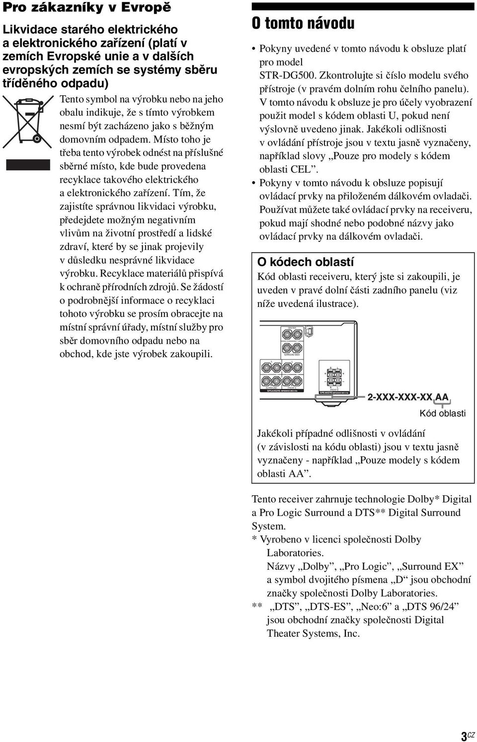 Místo toho je třeba tento výrobek odnést na příslušné sběrné místo, kde bude provedena recyklace takového elektrického a elektronického zařízení.