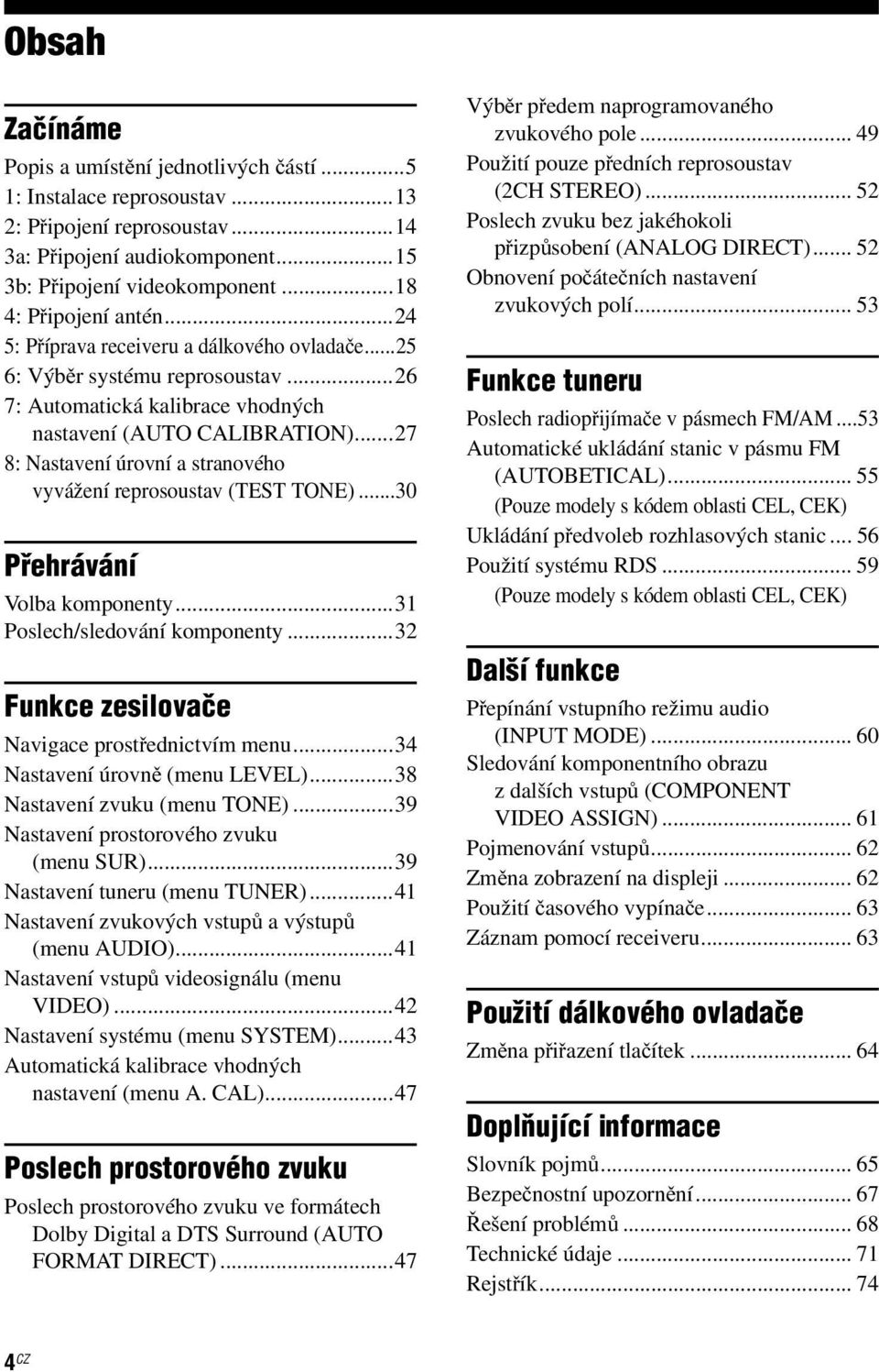 ..27 8: Nastavení úrovní a stranového vyvážení reprosoustav (TEST TONE)...30 Přehrávání Volba komponenty...31 Poslech/sledování komponenty...32 Funkce zesilovače Navigace prostřednictvím menu.