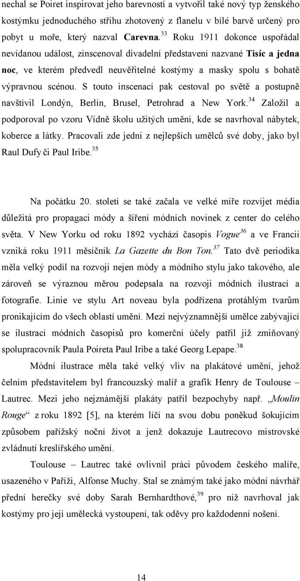 S touto inscenací pak cestoval po světě a postupně navštívil Londýn, Berlín, Brusel, Petrohrad a New York.