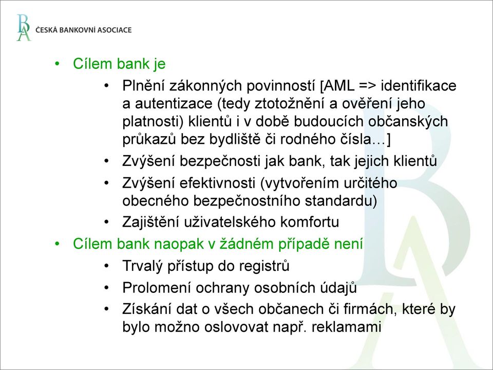 (vytvořením určitého obecného bezpečnostního standardu) Zajištění uživatelského komfortu Cílem bank naopak v žádném případě není Trvalý