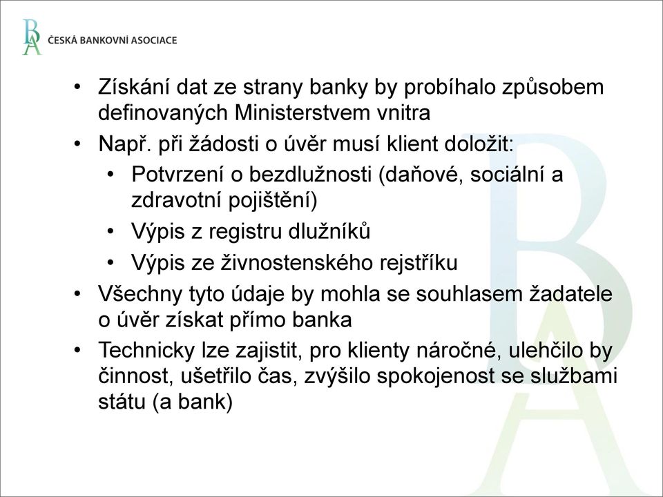 registru dlužníků Výpis ze živnostenského rejstříku Všechny tyto údaje by mohla se souhlasem žadatele o úvěr