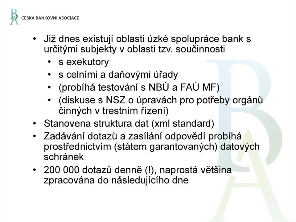 pro potřeby orgánů činných v trestním řízení) Stanovena struktura dat (xml standard) Zadávání dotazů a zasílání