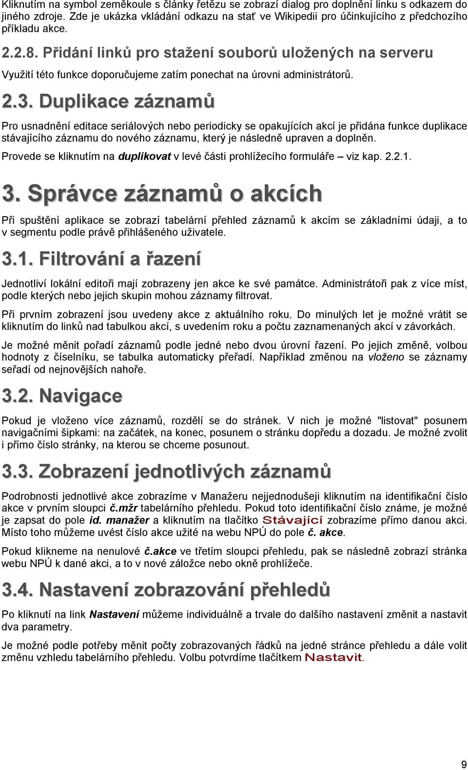 Přidání linků pro stažení souborů uložených na serveru Využití této funkce doporučujeme zatím ponechat na úrovni administrátorů. 2.3.