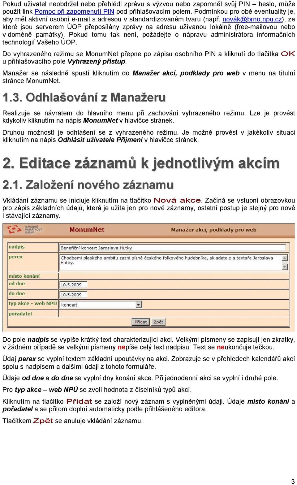 cz), ze které jsou serverem ÚOP přeposílány zprávy na adresu užívanou lokálně (free-mailovou nebo v doméně památky).