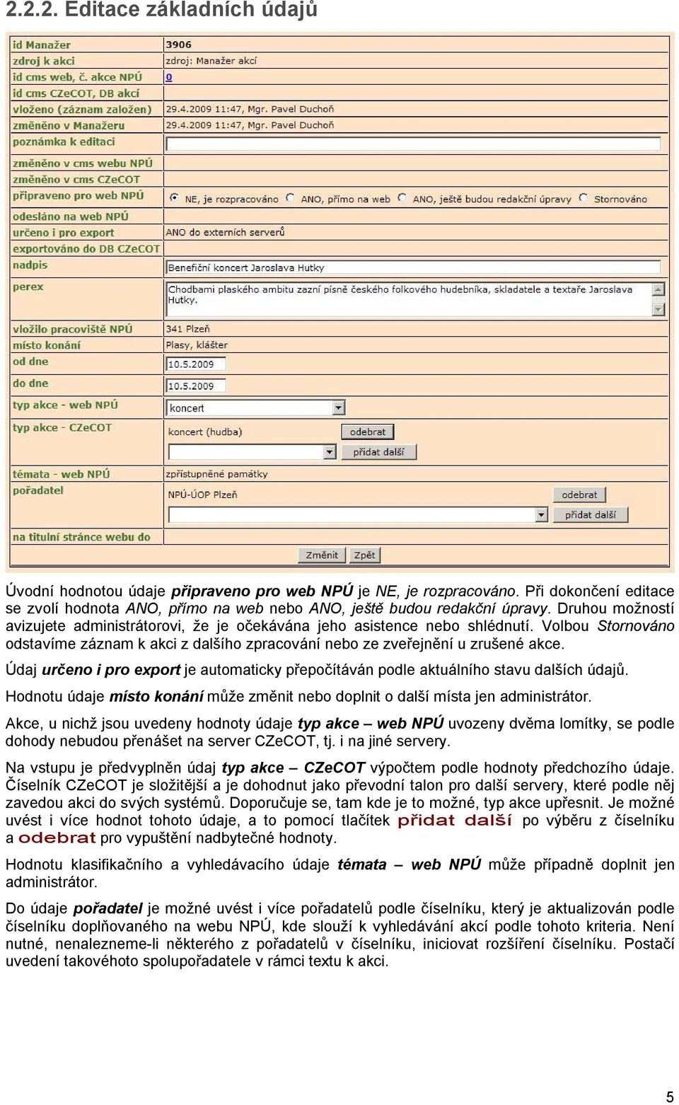 Údaj určeno i pro export je automaticky přepočítáván podle aktuálního stavu dalších údajů. Hodnotu údaje místo konání může změnit nebo doplnit o další místa jen administrátor.