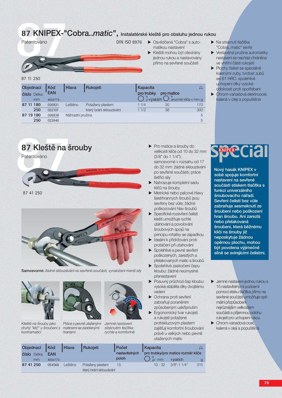 číslo Délka EAN pro trubky pro matice mm 4003773- v palcích rozměr klíče v mm g 87 11 180 026921 Leštěno Potaženy plastem 1 1/4 30 170 250 022107 který brání sklouzávání 1 1/2 36 300 87 19 180 026938