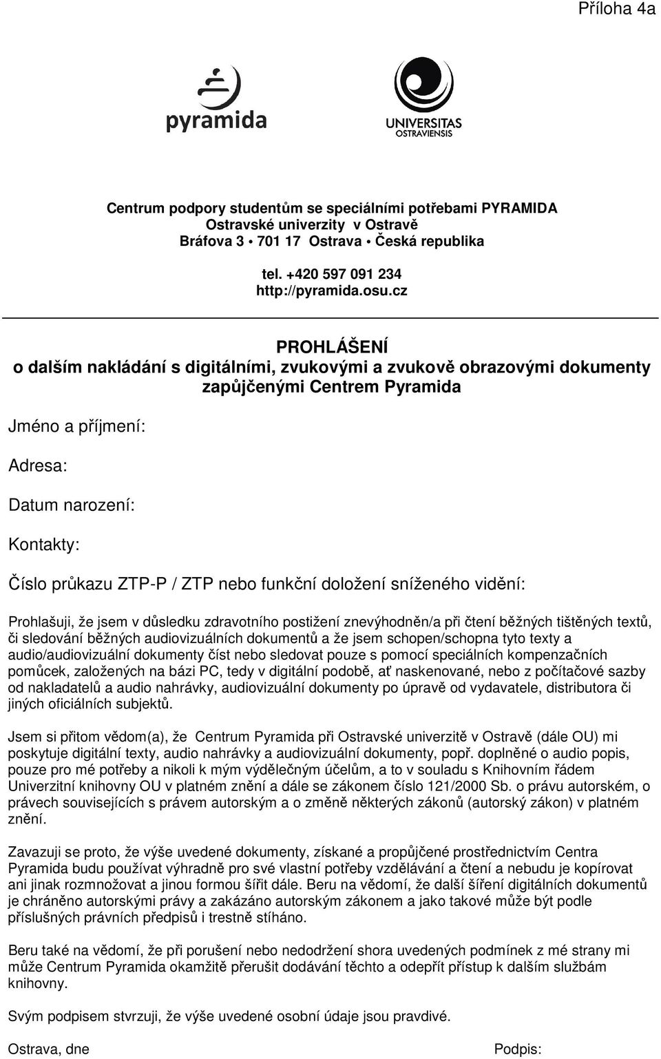 nebo funkční doložení sníženého vidění: Prohlašuji, že jsem v důsledku zdravotního postižení znevýhodněn/a při čtení běžných tištěných textů, či sledování běžných audiovizuálních dokumentů a že jsem