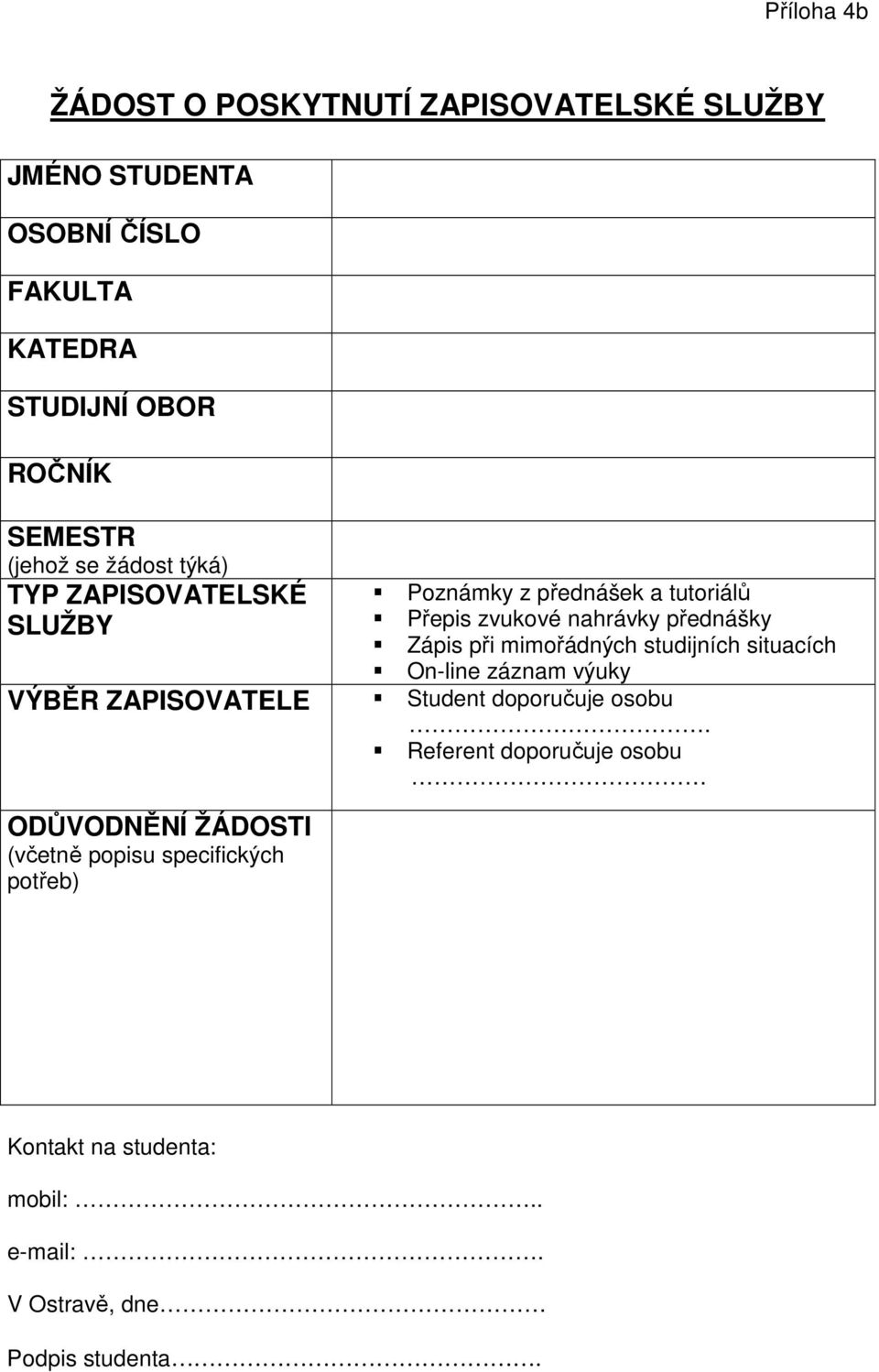 při mimořádných studijních situacích On-line záznam výuky VÝBĚR ZAPISOVATELE Student doporučuje