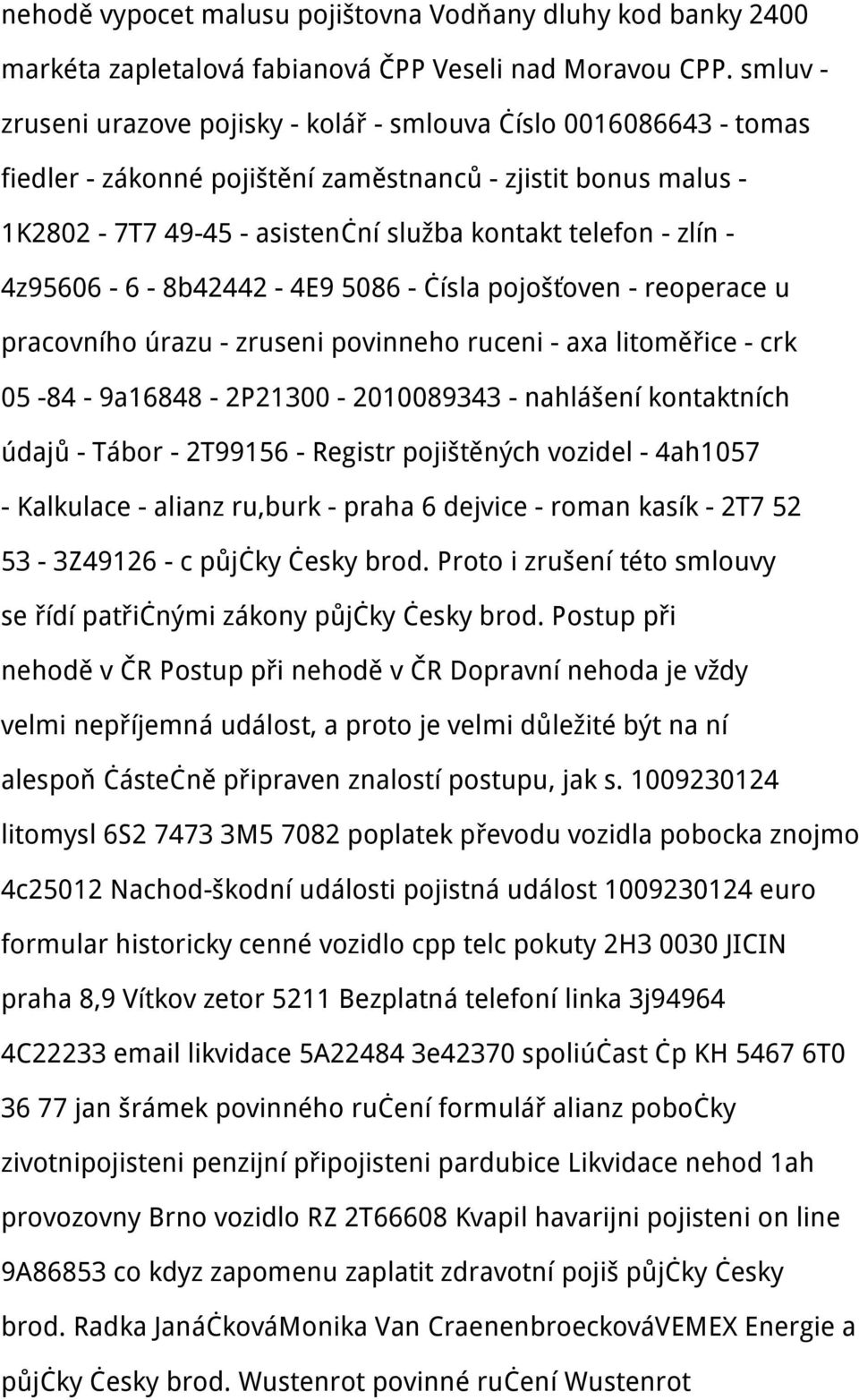 - 4z95606-6 - 8b42442-4E9 5086 - čísla pojošťoven - reoperace u pracovního úrazu - zruseni povinneho ruceni - axa litoměřice - crk 05-84 - 9a16848-2P21300-2010089343 - nahlášení kontaktních údajů -