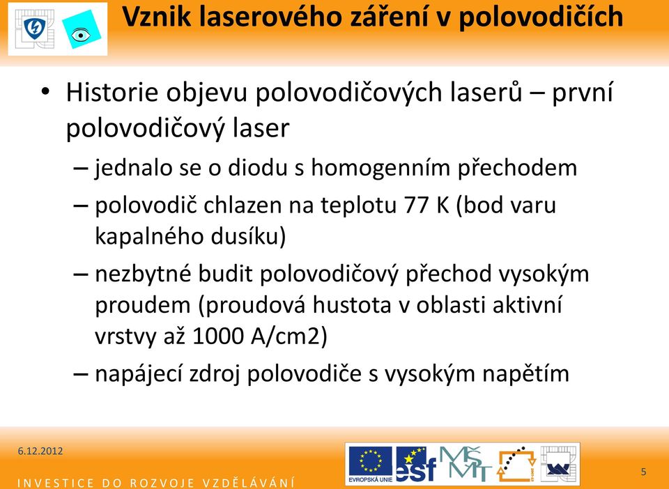 77 K (bod varu kapalného dusíku) nezbytné budit polovodičový přechod vysokým proudem