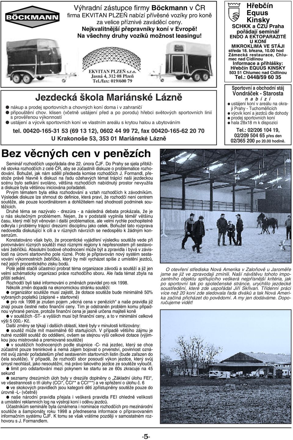 /fax: 019/600 79 Jezdecká škola Mariánské Lázně nákup a prodej sportovních a chovných koní doma i v zahraničí připouštění chov.