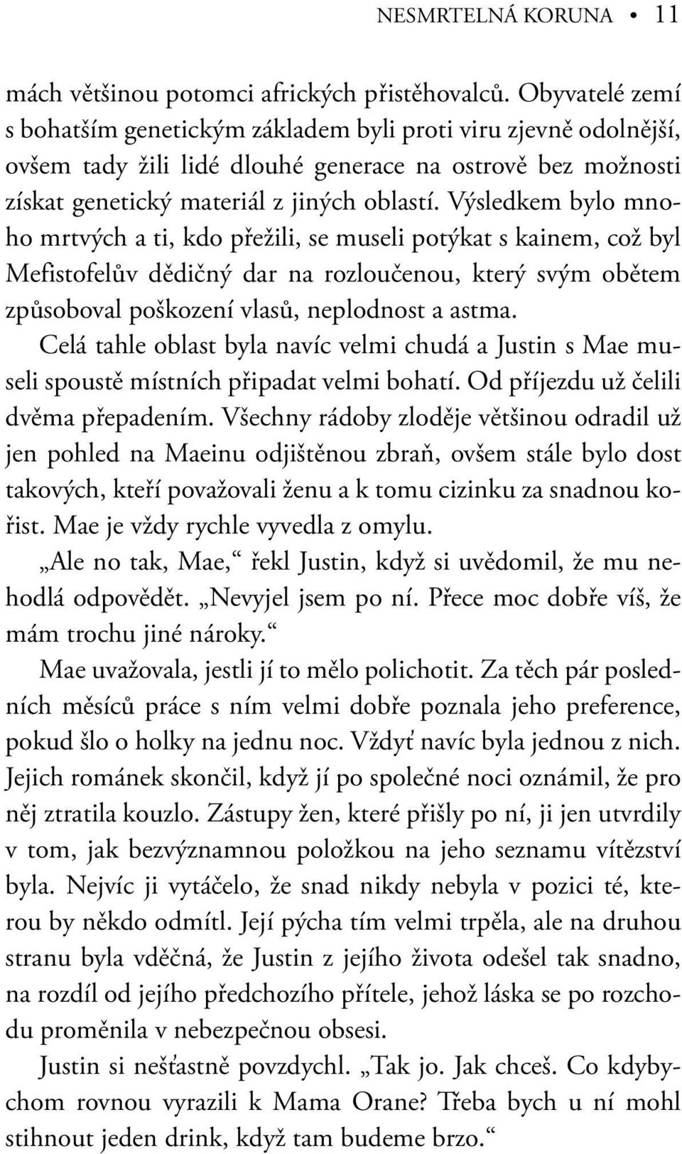 Výsledkem bylo mnoho mrtvých a ti, kdo přežili, se museli potýkat s kainem, což byl Mefistofelův dědičný dar na rozloučenou, který svým obětem způsoboval poškození vlasů, neplodnost a astma.