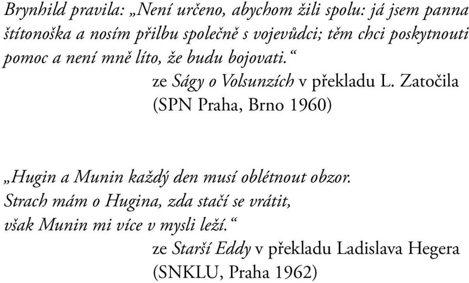 Zatočila (SPN Praha, Brno 1960) Hugin a Munin každý den musí oblétnout obzor.