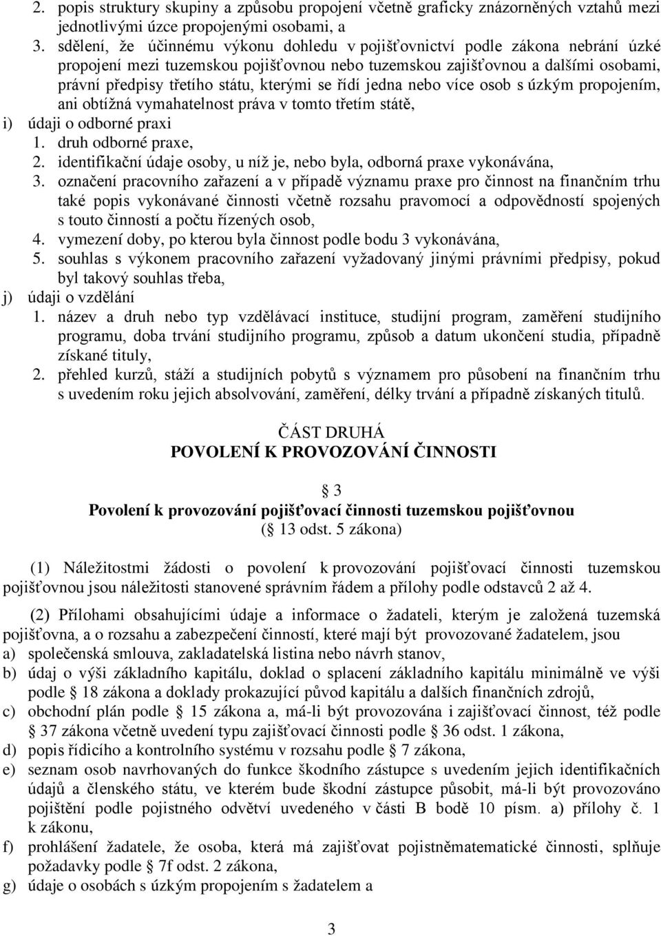 kterými se řídí jedna nebo více osob s úzkým propojením, ani obtížná vymahatelnost práva v tomto třetím státě, i) údaji o odborné praxi 1. druh odborné praxe, 2.