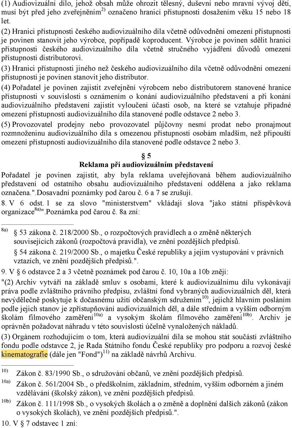 Výrobce je povinen sdělit hranici přístupnosti českého audiovizuálního díla včetně stručného vyjádření důvodů omezení přístupnosti distributorovi.