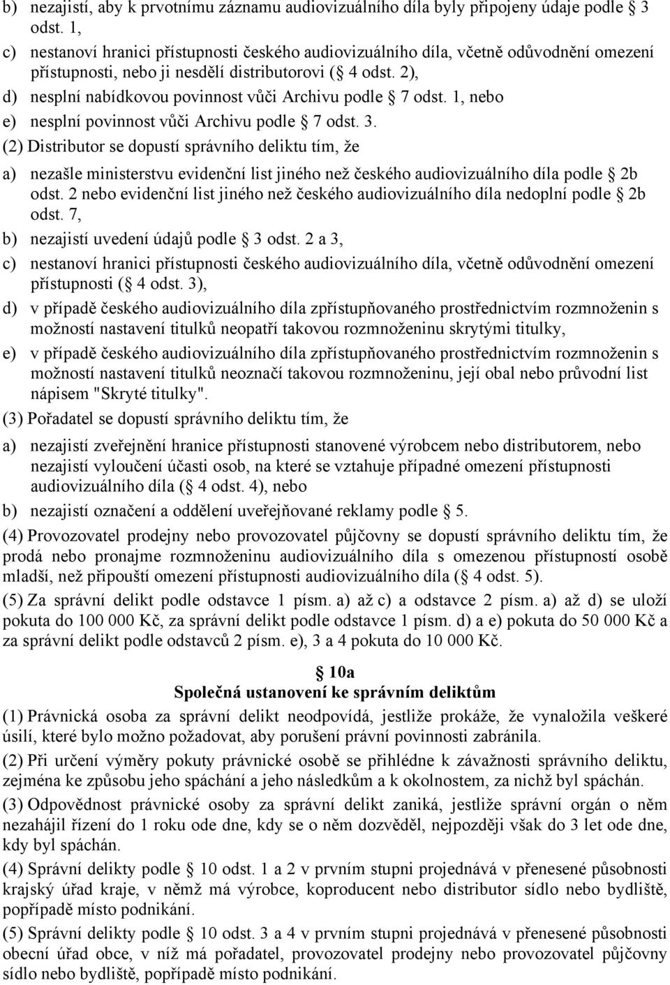 2), d) nesplní nabídkovou povinnost vůči Archivu podle 7 odst. 1, nebo e) nesplní povinnost vůči Archivu podle 7 odst. 3.