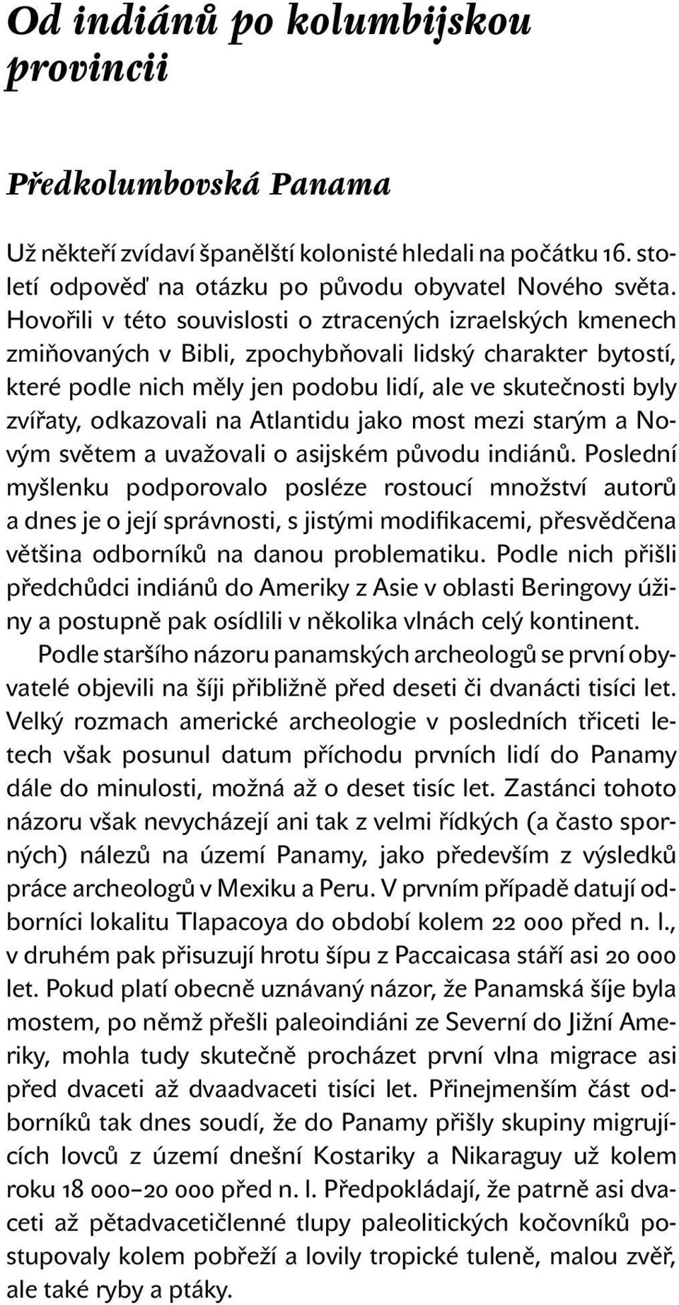 odkazovali na Atlantidu jako most mezi starým a Novým světem a uvažovali o asijském původu indiánů.