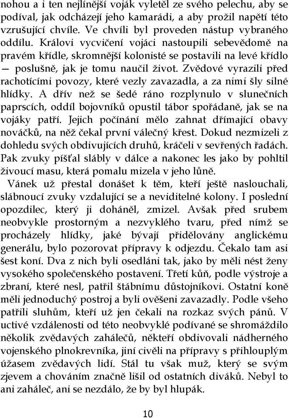 Zvědové vyrazili před rachotícími povozy, které vezly zavazadla, a za nimi šly silné hlídky.