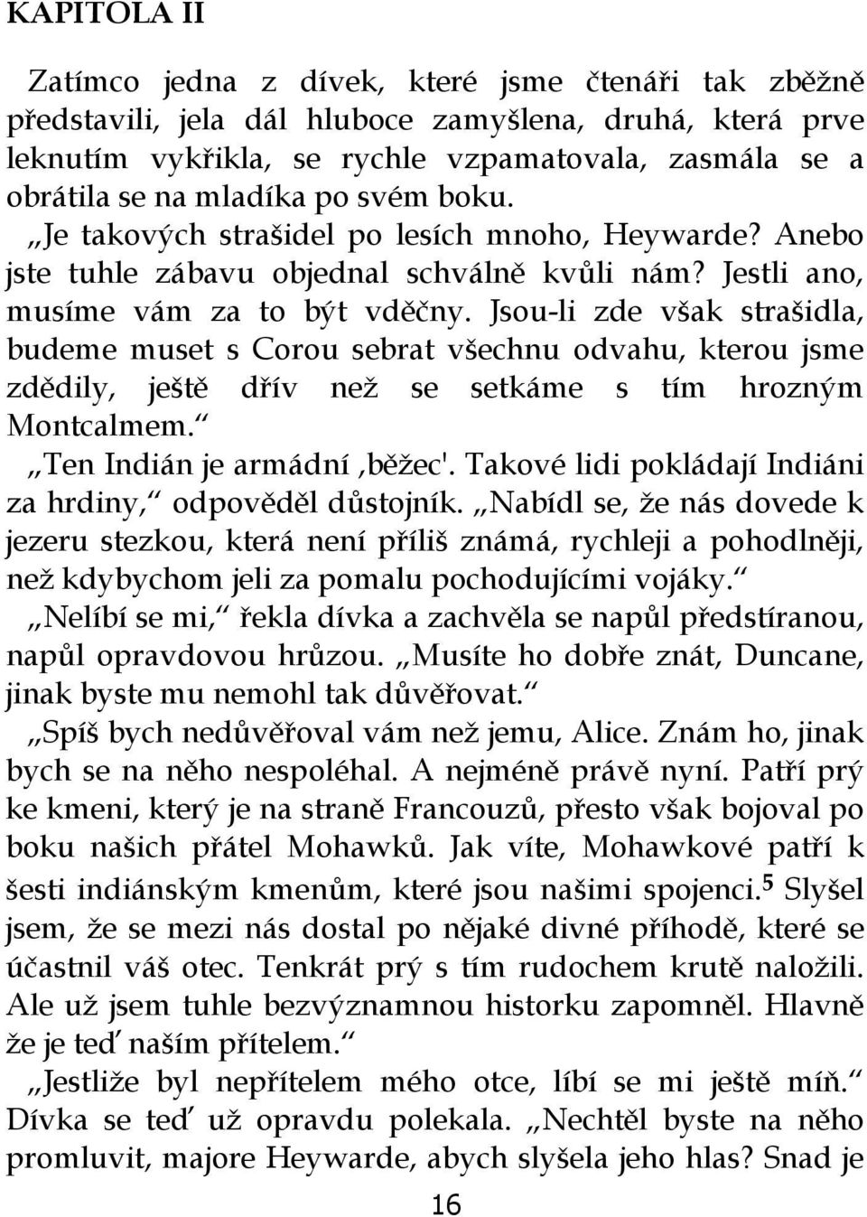 Jsou-li zde však strašidla, budeme muset s Corou sebrat všechnu odvahu, kterou jsme zdědily, ještě dřív než se setkáme s tím hrozným Montcalmem. Ten Indián je armádní,běžec'.