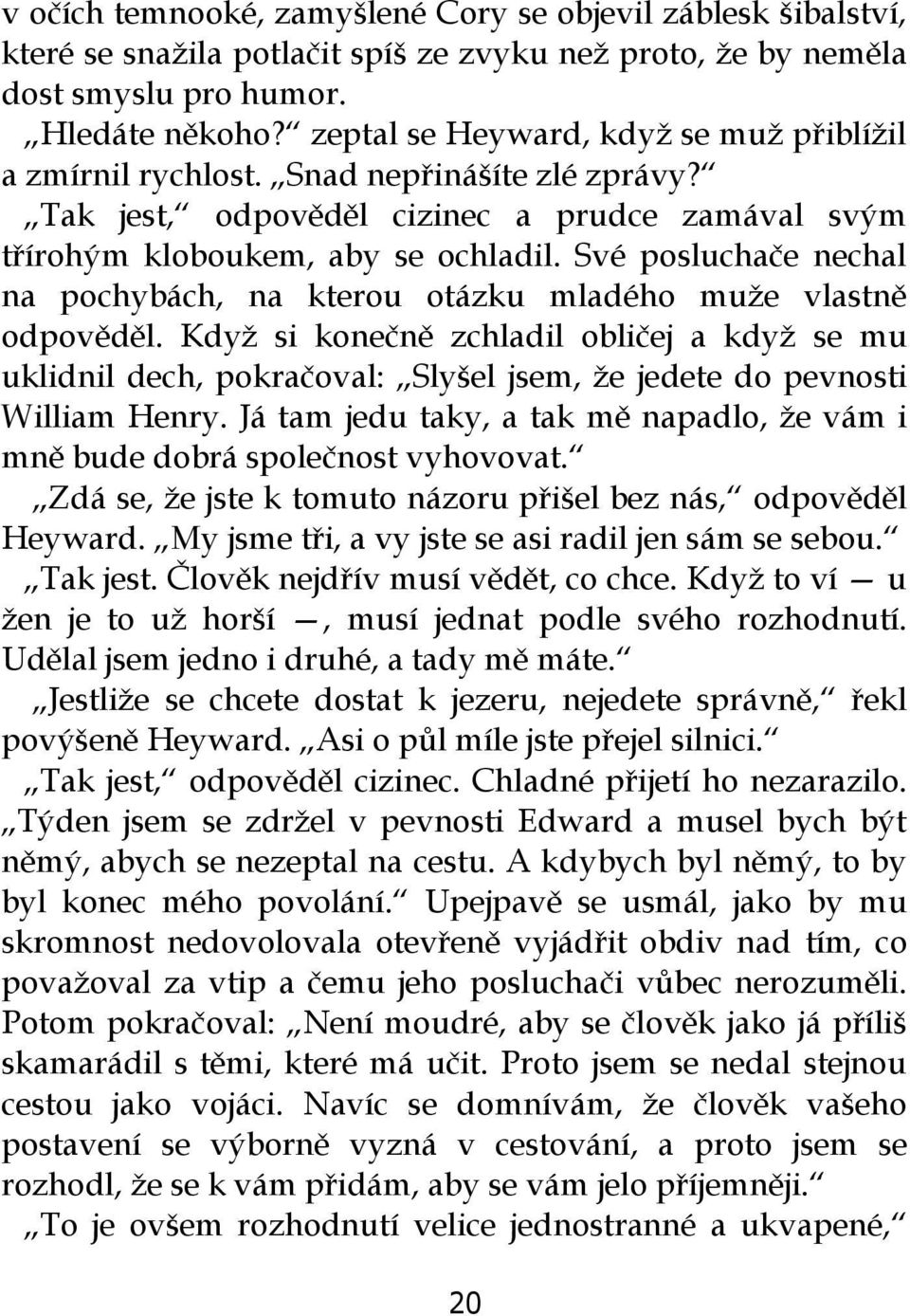 Své posluchače nechal na pochybách, na kterou otázku mladého muže vlastně odpověděl.