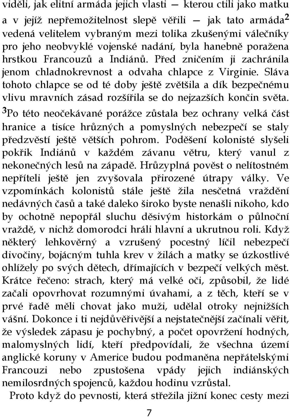 Sláva tohoto chlapce se od té doby ještě zvětšila a dík bezpečnému vlivu mravních zásad rozšířila se do nejzazších končin světa.