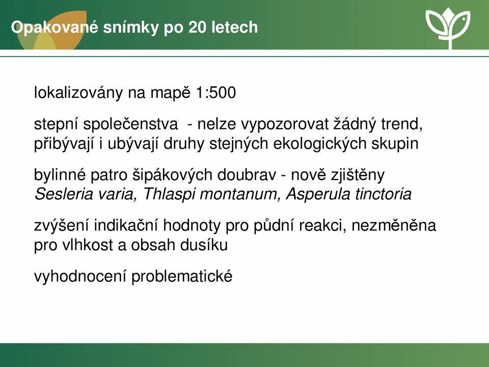 šipákových doubrav - nově zjištěny Sesleria varia, Thlaspi montanum, Asperula tinctoria