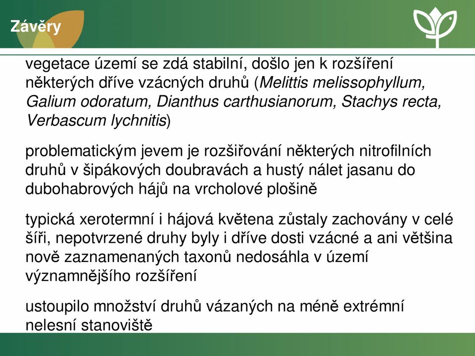 nálet jasanu do dubohabrových hájů na vrcholové plošině typická xerotermní i hájová květena zůstaly zachovány v celé šíři, nepotvrzené druhy byly i